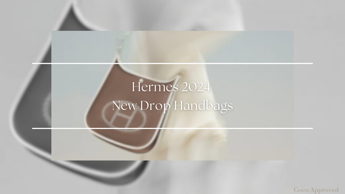 Hermes New Drop Handbags 2024 – Coco Approved Studio