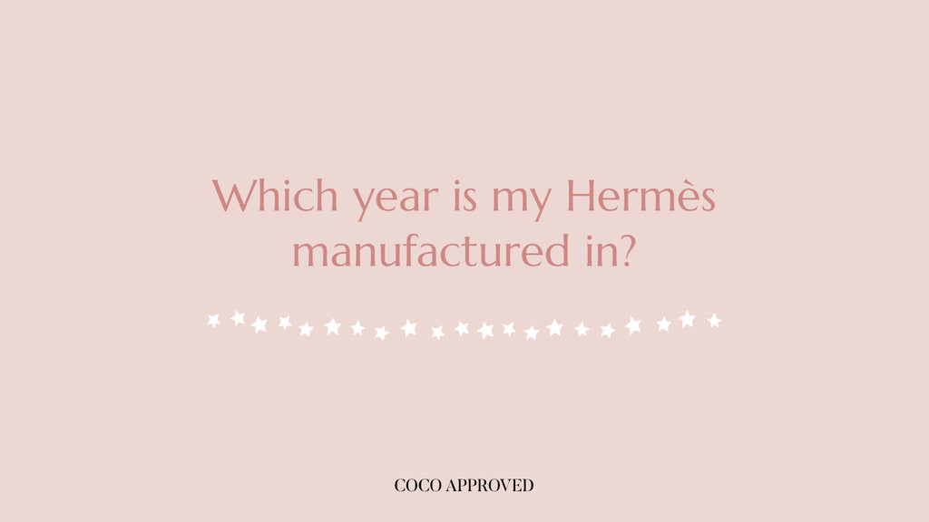 Which year is my Hermès bag made? Hermès Date Stamp Guide is here! 2024 update